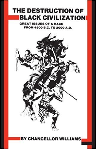 Destruction of Black Civilization 3rd Revised ed. Edition by: Chancellor Williams