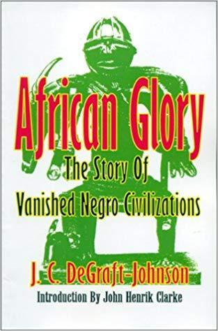 African Glory: The Story of Vanished Negro Civilizations Paperback – J.C.Degraft- Johnson