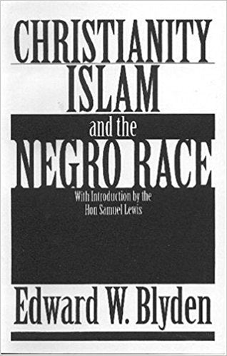 Christianity, Islam and the Negro Race (Paperback) – by Edward Wilmot Blyden