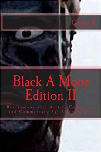Black A Moor Edition II by: Cozmo El