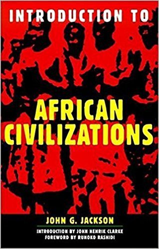 Introduction to African Civilizations by: John G. Jackson
