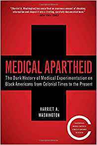 Medical Apartheid: The Dark History of Medical Experimentation by Harriet A. Washington